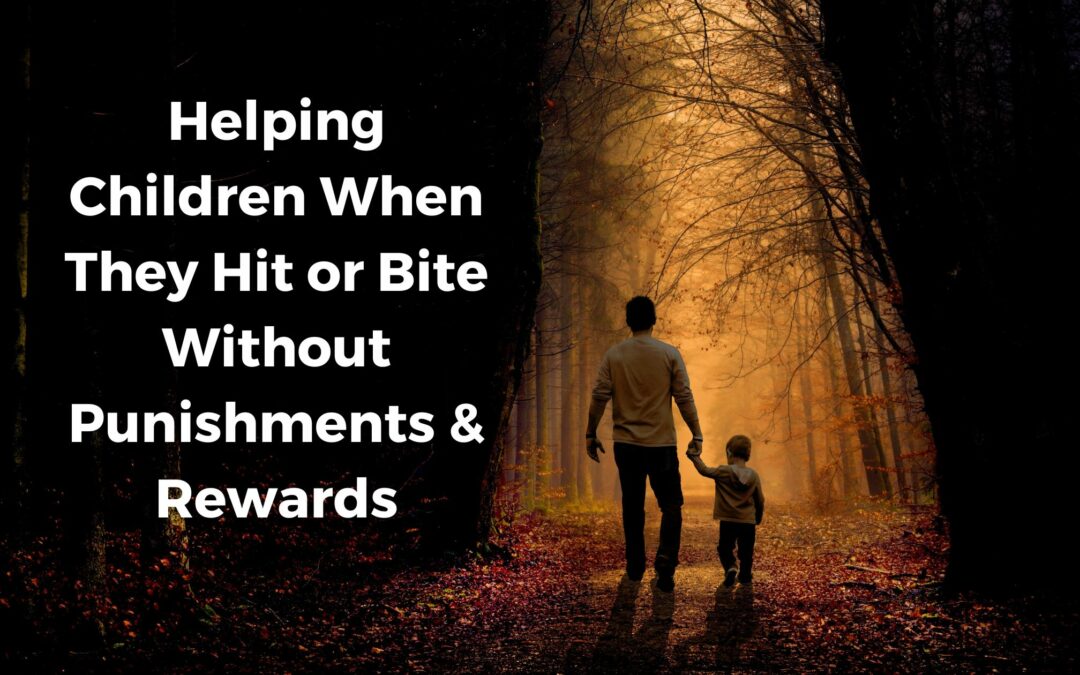 Helping Children When They Hit or Bite Without Punishments and Rewards