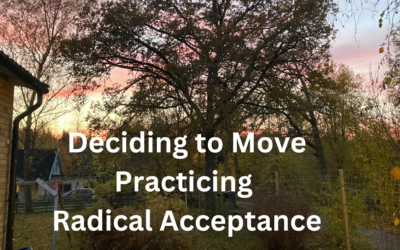 Deciding to Move, Practicing Radical Acceptance